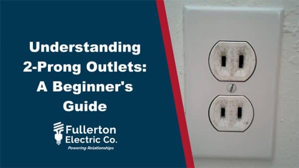 Understanding 2-Prong Outlets - Fullerton Electric